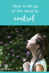 How to let go of the need to control - More to Mum